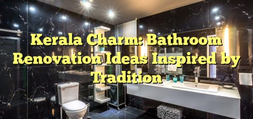 Kerala Charm: Bathroom Renovation Ideas Inspired by Tradition 